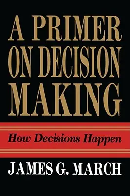 Základy rozhodování: Jak se dělají rozhodnutí - Primer on Decision Making: How Decisions Happen