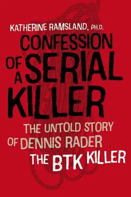 Zpověď sériového vraha: Příběh Dennise Radera, vraha z Btk, který se dosud nepodařilo odhalit. - Confession of a Serial Killer: The Untold Story of Dennis Rader, the Btk Killer
