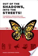 Ze stínu do ulic!: Hnutí za práva přistěhovalců: transmediální organizace a hnutí za práva přistěhovalců. - Out of the Shadows, Into the Streets!: Transmedia Organizing and the Immigrant Rights Movement