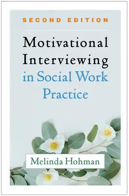 Motivační rozhovory v praxi sociální práce, druhé vydání - Motivational Interviewing in Social Work Practice, Second Edition