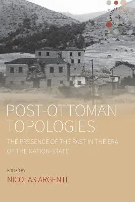 Postosmanské topologie: Přítomnost minulosti v éře národního státu - Post-Ottoman Topologies: The Presence of the Past in the Era of the Nation-State