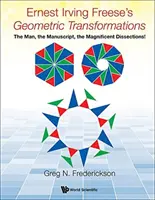Geometrické transformace Ernesta Irvinga Freese: Člověk, rukopis, velkolepé rozbory! - Ernest Irving Freese's Geometric Transformations: The Man, the Manuscript, the Magnificent Dissections!