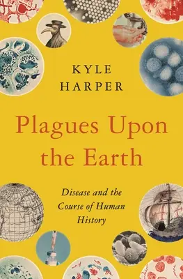 Plagues Upon the Earth: Nemoci a běh lidských dějin - Plagues Upon the Earth: Disease and the Course of Human History