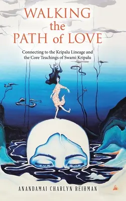 Po cestě lásky: Spojení s linií Kripalu a základním učením Svámího Kripalu - Walking the Path of Love: Connecting to the Kripalu Lineage and the Core Teachings of Swami Kripalu