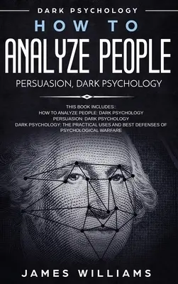 Jak analyzovat lidi: Přesvědčování a temná psychologie - 3 knihy v 1 - Jak rozpoznat příznaky toho, že s vámi toxická osoba manipuluje, a jak se s ní vypořádat? - How to Analyze People: Persuasion, and Dark Psychology - 3 Books in 1 - How to Recognize The Signs Of a Toxic Person Manipulating You, and Th