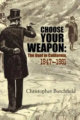 Vyberte si zbraň: Souboj v Kalifornii, 1847-1861 - Choose Your Weapon: The Duel in California, 1847-1861