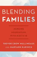 Prolínání rodin: Sloučení domácností s dětmi od 8 do 18 let - Blending Families: Merging Households with Kids 8-18