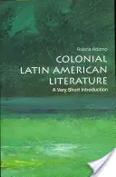 Koloniální latinskoamerická literatura: Velmi stručný úvod - Colonial Latin American Literature: A Very Short Introduction