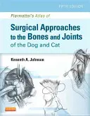 Piermatteiho atlas chirurgických přístupů ke kostem a kloubům psa a kočky - Piermattei's Atlas of Surgical Approaches to the Bones and Joints of the Dog and Cat