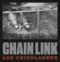 Lee Friedlander: Řetězový článek: Fried Frieder Friederlander: Řetězový článek - Lee Friedlander: Chain Link