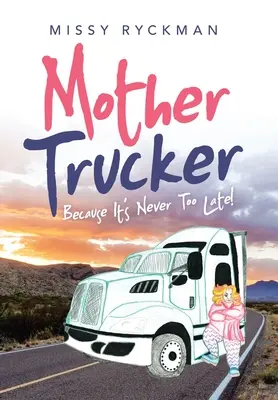 Mother Trucker: Protože nikdy není pozdě! - Mother Trucker: Because It's Never Too Late!