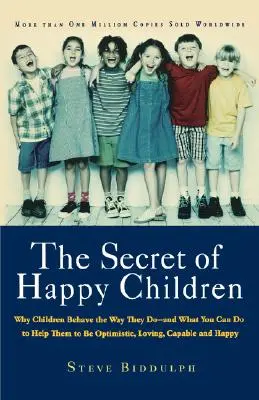 Tajemství šťastných dětí: A co můžete udělat pro to, abyste jim pomohli být optimističtí, milující, schopní a šťastní? - The Secret of Happy Children: Why Children Behave the Way They Do -- And What You Can Do to Help Them to Be Optimistic, Loving, Capable, and Happy