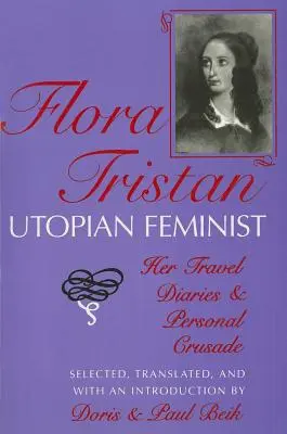 Flora Tristanová, utopická feministka: její cestovní deníky a osobní křížová výprava - Flora Tristan, Utopian Feminist: Her Travel Diaries and Personal Crusade