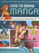 Jak kreslit mangu: Vychytávky pro kreslení manga: průvodce krok za krokem s více než 750 ilustracemi: Odborné techniky pro tvorbu vlastních manga postav a příběhů: 750 fotografií a návodů. - How to Draw Manga: A Step-By-Step Guide with Over 750 Illustrations: Expert Techniques for Creating Your Own Manga Characters and Stories