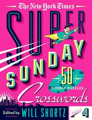 The New York Times Super nedělní křížovky 4. díl: 50 nedělních hádanek z časopisu The New York Times - The New York Times Super Sunday Crosswords Volume 4: 50 Sunday Puzzles
