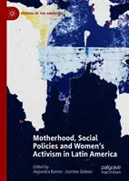 Mateřství, sociální politika a ženský aktivismus v Latinské Americe - Motherhood, Social Policies and Women's Activism in Latin America