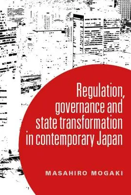 Porozumění řízení v současném Japonsku: Transformace a regulační stát - Understanding governance in contemporary Japan: Transformation and the regulatory state