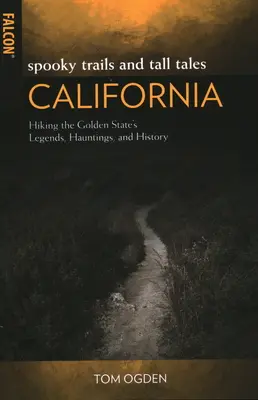 Strašidelné stezky a příběhy Kalifornie: Strašidelné pověsti: historické příběhy a pověsti Zlatého státu - Spooky Trails and Tall Tales California: Hiking the Golden State's Legends, Hauntings, and History