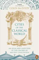 Města klasického světa: Atlas a místopis 120 středisek starověké civilizace. - Cities of the Classical World: An Atlas and Gazetteer of 120 Centres of Ancient Civilization
