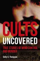 Odhalené kulty - Pravdivé příběhy o ovládání mysli a vraždách - Cults Uncovered - True Stories of Mind Control and Murder