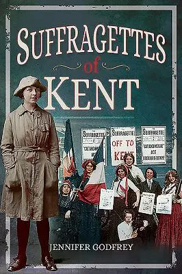 Sufražetky z Kentu - Suffragettes of Kent
