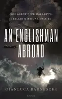 Angličan v zahraničí: Kniha: Angličan v cizině: Italské mise agenta SOE Dicka Mallabyho v letech 1943-45 - An Englishman Abroad: SOE Agent Dick Mallaby's Italian Missions, 1943-45