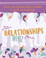 Vztahy Whiz - Fakta a čísla o rodinách, přátelích a pocitech - Relationships Whiz - Facts and Figures About Families, Friends and Feelings