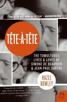 Tete-A-Tete: Tete-Teete (H. B.): Bouřlivé životy a lásky Simone de Beauvoir a Jeana-Paula Sartra. - Tete-A-Tete: The Tumultuous Lives and Loves of Simone de Beauvoir and Jean-Paul Sartre
