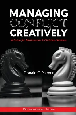 Tvořivé zvládání konfliktů (30. výroční vydání): Příručka pro misionáře a křesťanské pracovníky - Managing Conflict Creatively (30th Anniversary Edition): A Guide for Missionaries & Christian Workers