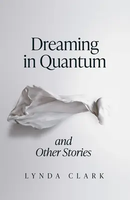 Snění v kvantech a jiné příběhy - Dreaming in Quantum and Other Stories