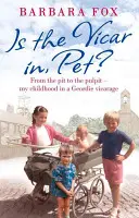 Je farář doma, mazlíčku? - Z jámy na kazatelnu - Mé dětství na farním dvoře v Geordii (From the Pit to the Pulpit - My Childhood in a Geordie Vicarage) - Is the Vicar in, Pet? - From the Pit to the Pulpit - My Childhood in a Geordie Vicarage