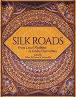 Hedvábné stezky: Od místních reálií ke globálnímu vyprávění - Silk Roads: From Local Realities to Global Narratives