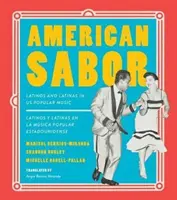 Americký sabor: Latinoameričané a Latinoameričanky v americké populární hudbě / Latinos Y Latinas En La Musica Popular Estadounidense - American Sabor: Latinos and Latinas in Us Popular Music / Latinos Y Latinas En La Musica Popular Estadounidense