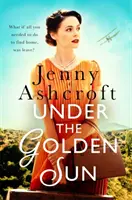 Pod zlatým sluncem - „Zatím nejlepší kniha Jenny Ashcroftové“ Dinah Jeffriesová - Under The Golden Sun - 'Jenny Ashcroft's best yet' Dinah Jeffries