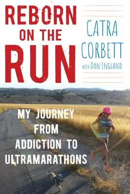 Znovuzrození na útěku: Moje cesta od závislosti k ultramaratonům - Reborn on the Run: My Journey from Addiction to Ultramarathons