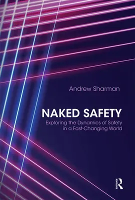 Nahá bezpečnost: Zkoumání dynamiky bezpečnosti v rychle se měnícím světě - Naked Safety: Exploring the Dynamics of Safety in a Fast-Changing World