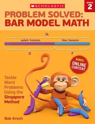 Vyřešený problém: Matematika podle čárového modelu: Třída 2: Řešení slovních úloh pomocí singapurské metody - Problem Solved: Bar Model Math: Grade 2: Tackle Word Problems Using the Singapore Method