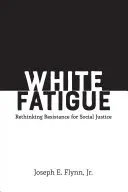 Únava bílých: Přehodnocení odporu pro sociální spravedlnost - White Fatigue: Rethinking Resistance for Social Justice