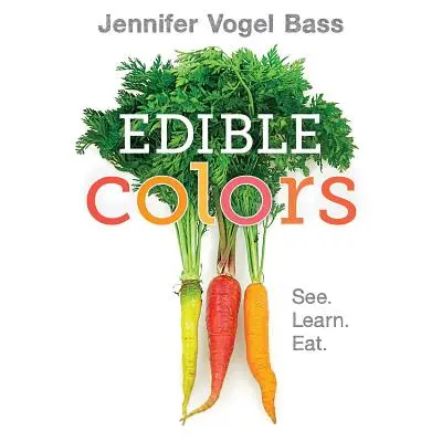Jedlé barvy: Děj knihy: Vidět, učit se, jíst - Edible Colors: See, Learn, Eat