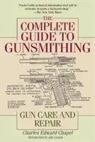 Kompletní průvodce kovářstvím zbraní: Péče o zbraně a jejich opravy - The Complete Guide to Gunsmithing: Gun Care and Repair