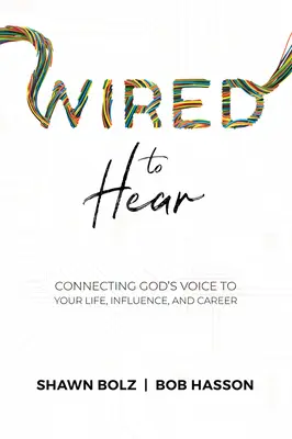 Dráty k naslouchání: Slyšet Boží hlas: propojení Božího hlasu s vaším životem, vlivem a kariérou - Wired to Hear: Connecting God's Voice to Your Life, Influence, and Career