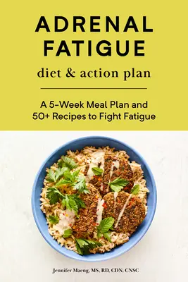Dieta a akční plán při únavě nadledvinek: Pětitýdenní jídelníček a více než 50 receptů pro boj s únavou adrenalinových organismů. - Adrenal Fatigue Diet & Action Plan: A 5-Week Meal Plan and 50+ Recipes to Fight Fatigue