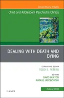 Dealing with Death and Dying, An Issue of Child and Adolescent Psychiatric Clinics of North America (Vyrovnávání se se smrtí a umíráním, vydání časopisu Child and Adolescent Psychiatric Clinics of North America) - Dealing with Death and Dying, An Issue of Child and Adolescent Psychiatric Clinics of North America