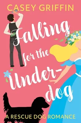 Zamilovat se do smolaře: Román o záchranářských psech - Falling for the Underdog: A Rescue Dog Romance