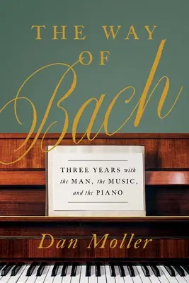 Bachova cesta: Tři roky s mužem, hudbou a klavírem - The Way of Bach: Three Years with the Man, the Music, and the Piano