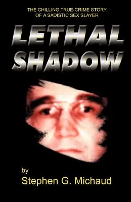 Smrtící stín: Mrazivý skutečný příběh sadistického sexuálního vraha - Lethal Shadow: The Chilling True-Crime Story of a Sadistic Sex Slayer