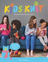 Děti pletou: 20 projektů se zábavnými technikami, které se naučíte - Kids Knit: 20 Projects with Fun Techniques to Learn