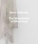 Doris Salcedo: Materialita truchlení - Doris Salcedo: The Materiality of Mourning