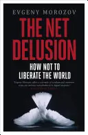 Síťový klam - Jak neosvobodit svět - Net Delusion - How Not to Liberate The World