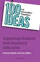 100 nápadů pro středoškolské učitele: Podporujeme studenty s obtížemi v počítání. - 100 Ideas for Secondary Teachers: Supporting Students with Numeracy Difficulties